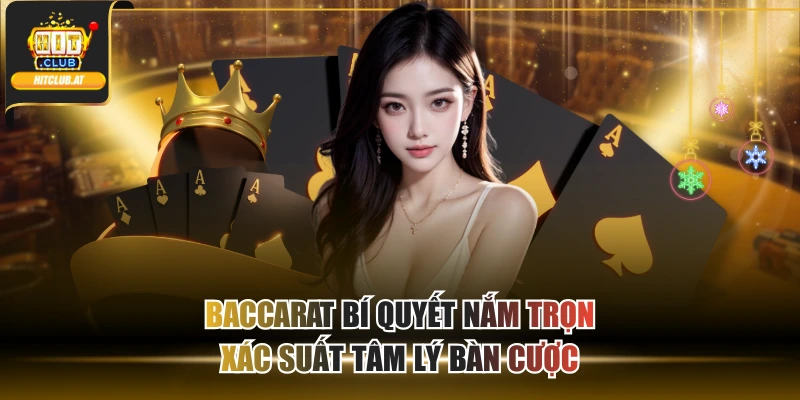 Baccarat Bí Quyết Nắm Trọn Xác Suất Tâm Lý Bàn Cược