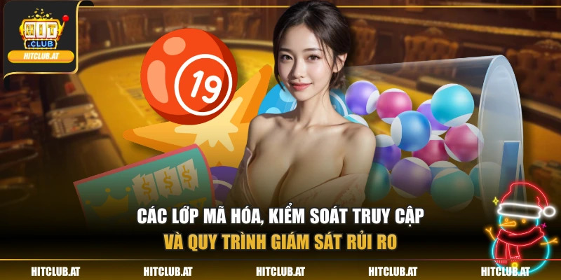 Các lớp mã hóa, kiểm soát truy cập và quy trình giám sát rủi ro