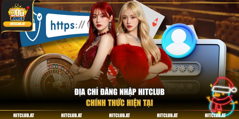 Địa chỉ đăng nhập Hitclub chính thức hiện tại