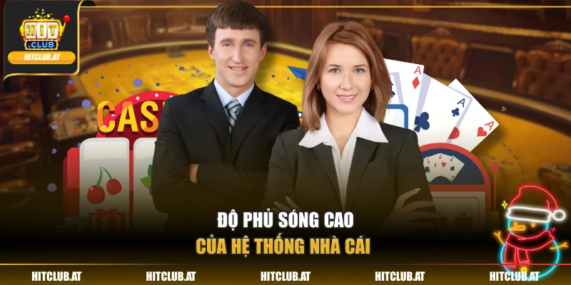 Độ phủ sóng cao của hệ thống nhà cái