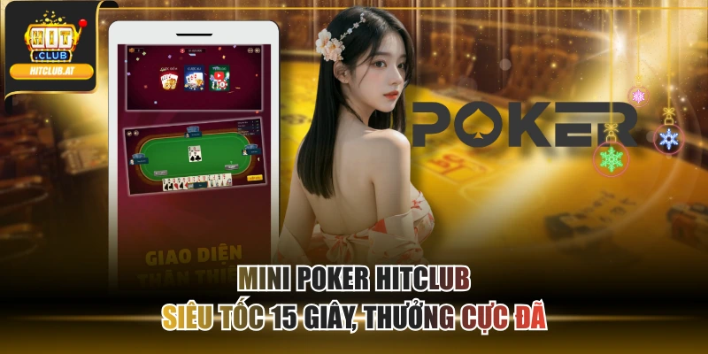 Mini Poker Hitclub - Siêu Tốc 15 Giây, Thưởng Cực Đã