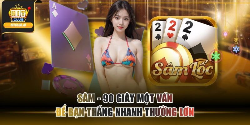Sâm - 90 Giây Một Ván Để Bạn Thắng Nhanh Thưởng Lớn