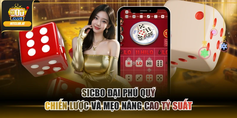 Sicbo Đại Phú Quý Chiến Lược Và Mẹo Nâng Cao Tỷ Suất