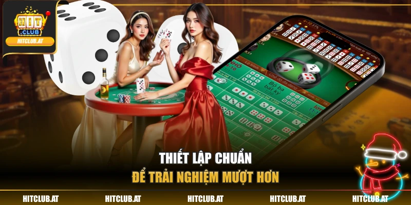 Thiết lập chuẩn để trải nghiệm mượt hơn