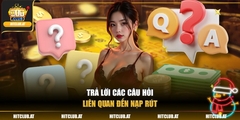 Trả lời các câu hỏi liên quan đến nạp rút