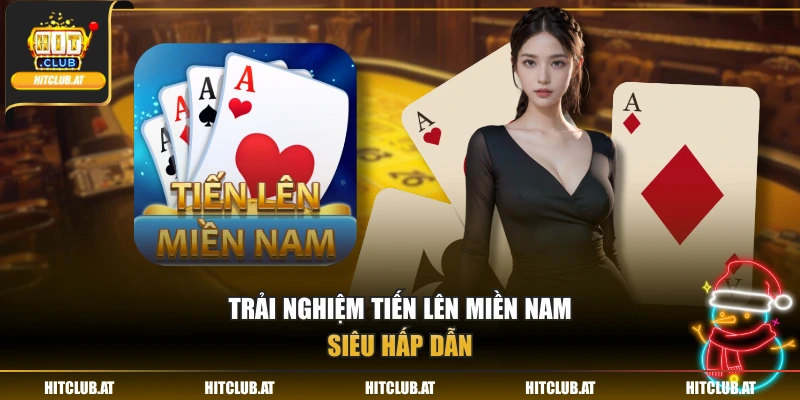 Trải nghiệm tiến lên miền Nam siêu hấp dẫn