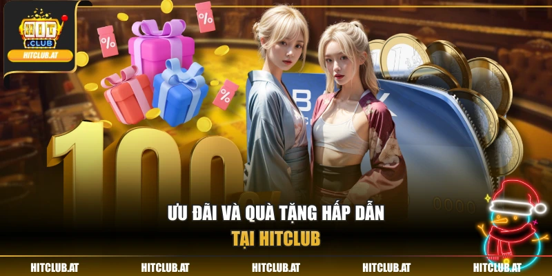 Ưu đãi và quà tặng hấp dẫn tại Hitclub