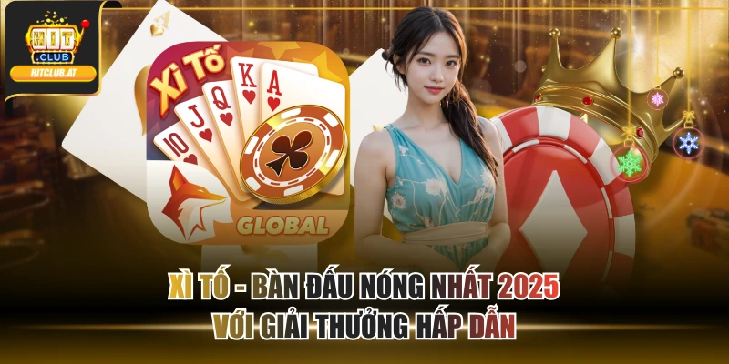 Xì Tố - Bàn Đấu Nóng Nhất 2025 Với Giải Thưởng Hấp Dẫn